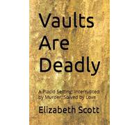 Vaults Are Deadly: A Placid Setting: Interrupted by Murder; Solved by Love