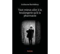 Vaut mieux aller à la boulangerie qu'à la pharmacie