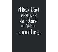 vaut mieux arriver en retard que moche: Carnet de notes Humour retard - 100 pages lignées - cadeau original drôle toujours en retard