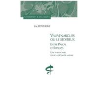 Vauvenargues Ou Le Séditieux, Entre Pascal Et Spinoza - Une Philosophie Pour La Seconde Nature