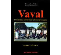 Vaval. L'Histoire Du Carnaval De La Guyane Francaise
