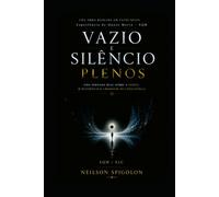 Vazio e Silêncio Plenos: Uma obra baseada em fatos reais - Envolvendo Experiência de Quase Morte e Experiência de Liberdade de Consciência - EQM/ELC