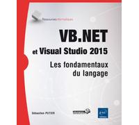 VB.NET et Visual Studio 2015 Les fondamentaux du langage - Sébastien Putier - Eni Editions - broché - Manuel