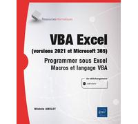 VBA Excel (versions 2021 et Microsoft 365) - Programmer sous Excel : macros et langage VBA Programmer sous Excel : Macros et langage VBA - Michèle Amelot - Eni Editions - broché - Manuel