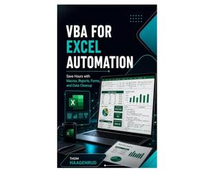 VBA for Excel Automation: Save Hours with Macros, Reports, Forms, and Data Cleanup