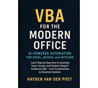 VBA for the Modern Office: AI-Powered Automation for Excel, Access, and Outlook: Learn Step-by-Step How to Automate Excel, Access, and Outlook Using ... VBA, From Fundamentals to Advanced Systems
