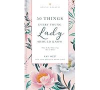 50 Things Every Young Lady Should Know Revised and Expanded: What to Do, What to Say, and How to Behave