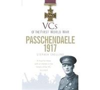Vcs Of The First World War: Passchendaele 1917 (Paperback) Stephen Snelling, (Auteur)