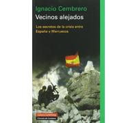 Vecinos Alejados/ Neighbors Apart: Los Secretos De La Crisis Entre Espana Y Marruecos/ The Secrets of the Crisis of Spain and Morocco