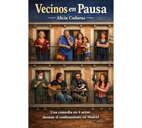 Vecinos en pausa: Crónica de un encierro compartido. Comedia de formato medio en cuatro actos.