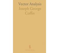 Vector Analysis: An Introduction to Vector-Methods and Their Various Applications to Physics and Mathematics