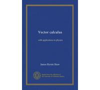 Vector calculus: with applications to physics
