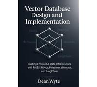 Vector Database Design and Implementation: Building Efficient AI Data Infrastructure with FAISS, Milvus, Pinecone, Weaviate, and LangChain