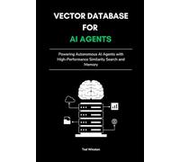 Vector Database for AI Agents: Powering Autonomous AI Agents with High-Performance Similarity Search and Memory