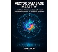 Vector Database Mastery: Foundations, Indexing, and Semantic Search with FAISS, Milvus, and Pinecone