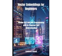Vector Embeddings for Beginners: Master NLP and RAG Programming with AI-Powered Text Understanding
