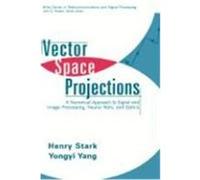 Vector Space Projections: A Numerical Approach to Signal and Image Processing, Neural Nets, and Optics Stark, Henry, Yang, Yongi, Yang, Yongyi (Auteur)
