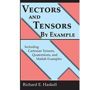 Vectors and Tensors By Example: Including Cartesian Tensors, Quaternions, and Matlab Examples