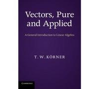 Vectors, Pure and Applied: A General Introduction to Linear Algebra - [Version Originale] Inconnu (Auteur)