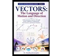 Vectors: The Language of Motion and Direction: A Documentary Journey through Vector Addition, Components, Unit Vectors, and Vector Products