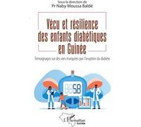 Vécu et résilience des enfants diabétiques en Guinée Témoignages sur des vies marquées par l'irruption du diabète - Naby Moussa Baldé - L'harmattan - broché - Témoignage