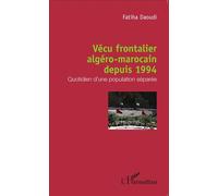 Vécu frontalier algéro-marocain depuis 1994 Quotidien d'une population séparée - Fatiha Daoudi - L'harmattan - broché - Etude