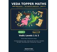 Veda Topper Maths Book 4: Vedic Levels 1 & 2: Ages 8-10 · Lightning Mental Maths with the Ancient Vedic Sutras - Worked Examples, Beat-the-Clock Drills & Full Answer Keys