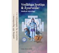 Vedāṅga Jyotiṣa & Āyurveda: Medical Astrology