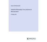 Vedanta Philosophy; Five Lectures On Reincarnation