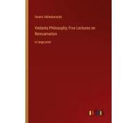 Vedanta Philosophy; Five Lectures On Reincarnation