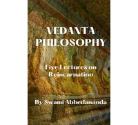 VEDANTA PHILOSOPHY: Five Lectures on Reincarnation