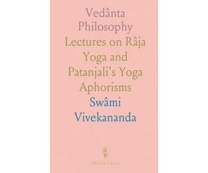 Vedânta Philosophy: Lectures on Râja Yoga and Patanjali's Yoga Aphorisms