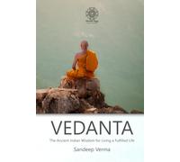 VEDANTA: The Ancient Indian Wisdom for Living a Fulfilled Life: Finding Harmony, Peace, and Lasting Joy Through Timeless Wisdom from the Ancient Vedanta Philosophy of India