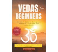 Vedas for Beginners: A Seeker's Guide to the Rigveda, Samaveda, Yajurveda, and Atharvaveda