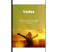 Vedas: The Eternal Wisdom: Exploring The Four Vedas For The Spiritually Awakened