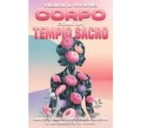 Vedere Il Proprio Corpo Come Un Tempio Sacro: Libertà Del Corpo Per L'amore E La Perdita Di Peso