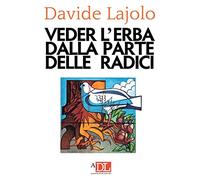 Vedere l'erba dalla parte delle radici