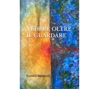 VEDERE OLTRE IL GUARDARE