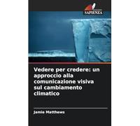 Vedere per credere: un approccio alla comunicazione visiva sul cambiamento climatico