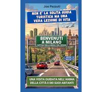 VEDI MILANO E POI LA COMPRENDI: Guida alternativa per vivere Milano davvero evitare errori e scoprire la città oltre i monumenti