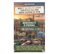 VEDI VIENNA E POI LA VIVI: Guida alternativa per vivere Vienna davvero, evitare errori e scoprire la città oltre le icone