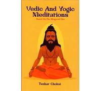 Vedic And Yogic Meditation: Based On The Bhagavad Gita