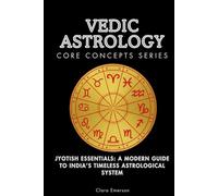 Vedic Astrology Core Concepts Series: Jyotish Essentials: A Modern Guide to India’s Timeless Astrological System