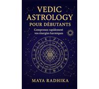 Vedic Astrology pour Débutants: Comprenez rapidement vos énergies karmiques