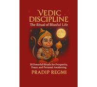 VEDIC DISCIPLINE: The Ritual of Blissful Life: 50 Powerful Rituals for Prosperity, Peace and Personal Awakening