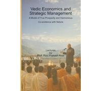 Vedic Economics and Strategic Management: A Model of True Prosperity and Harmonious Co-existence with Nature