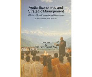 Vedic Economics and Strategic Management: A Model of True Prosperity and Harmonious Co-existence with Nature