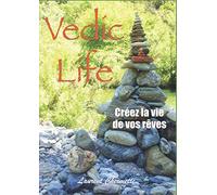 VEDIC LIFE: Créez la vie de vos rêves