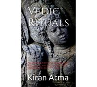Vedic Rituals: An Introduction to the Rituals, Rites, Customs, and Ceremonies Originating in the Vedas