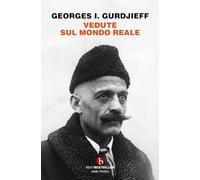 Vedute sul mondo reale. Gurdjieff parla agli allievi 1917-1931
